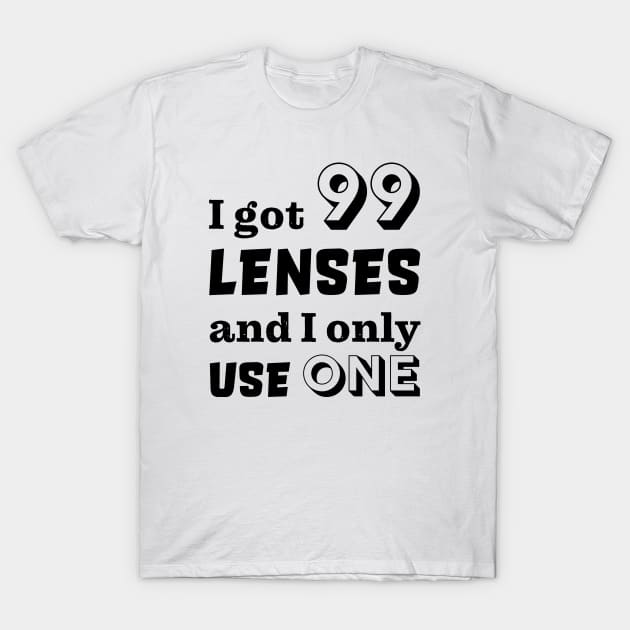 I got 99 lenses and I only use one T-Shirt by robertkask